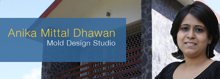 Anika Mittal Dhawan - Mold Design Studio