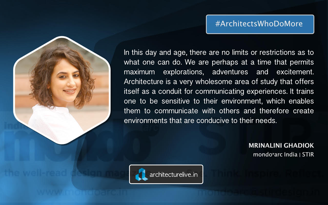 Architects Who Do More: "Architecture is a very wholesome area of study that offers itself as a conduit for communicating experiences." - Mrinalini Ghadiok