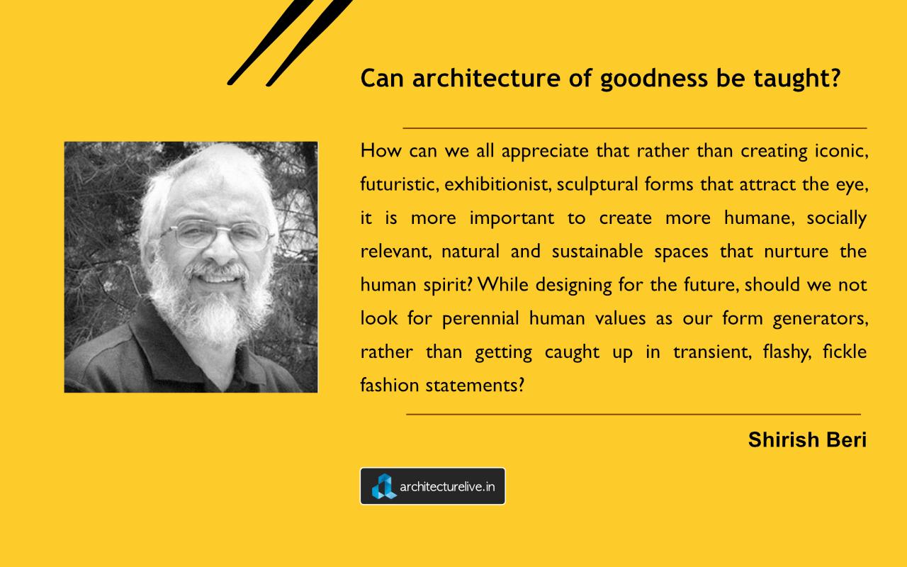 "Can architecture of goodness be taught?" - Shirish Beri asks in his letter to architecture teachers and students 1