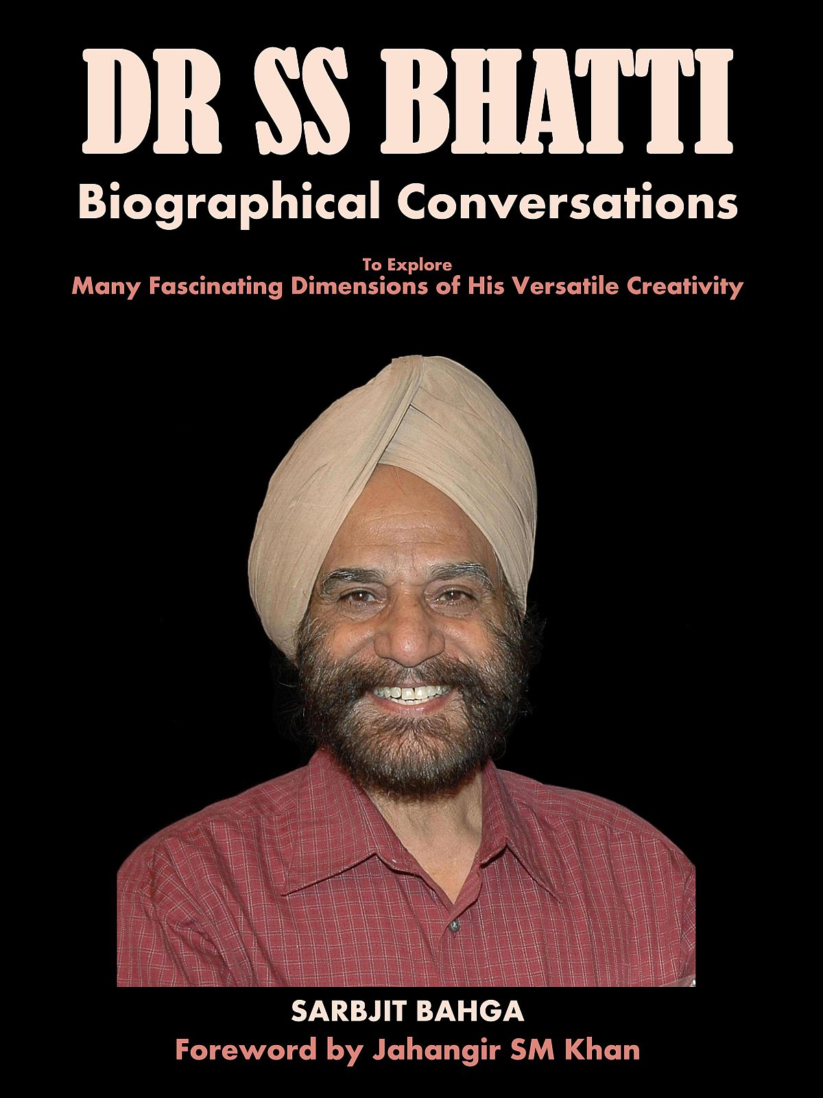 Book: Dr S.S.Bhatti: Biographical Conversations, authored by Sarbjit Bahga, Reviewed by Surinder Bahga 1